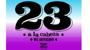 23 a la Cabeza: Mes aniversario de la Murga del Monte